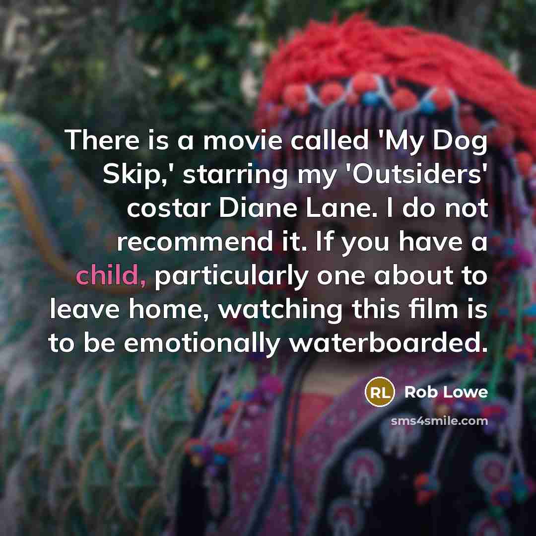 “There is a movie called 'My Dog Skip,' starring my…” quote by Rob Lowe