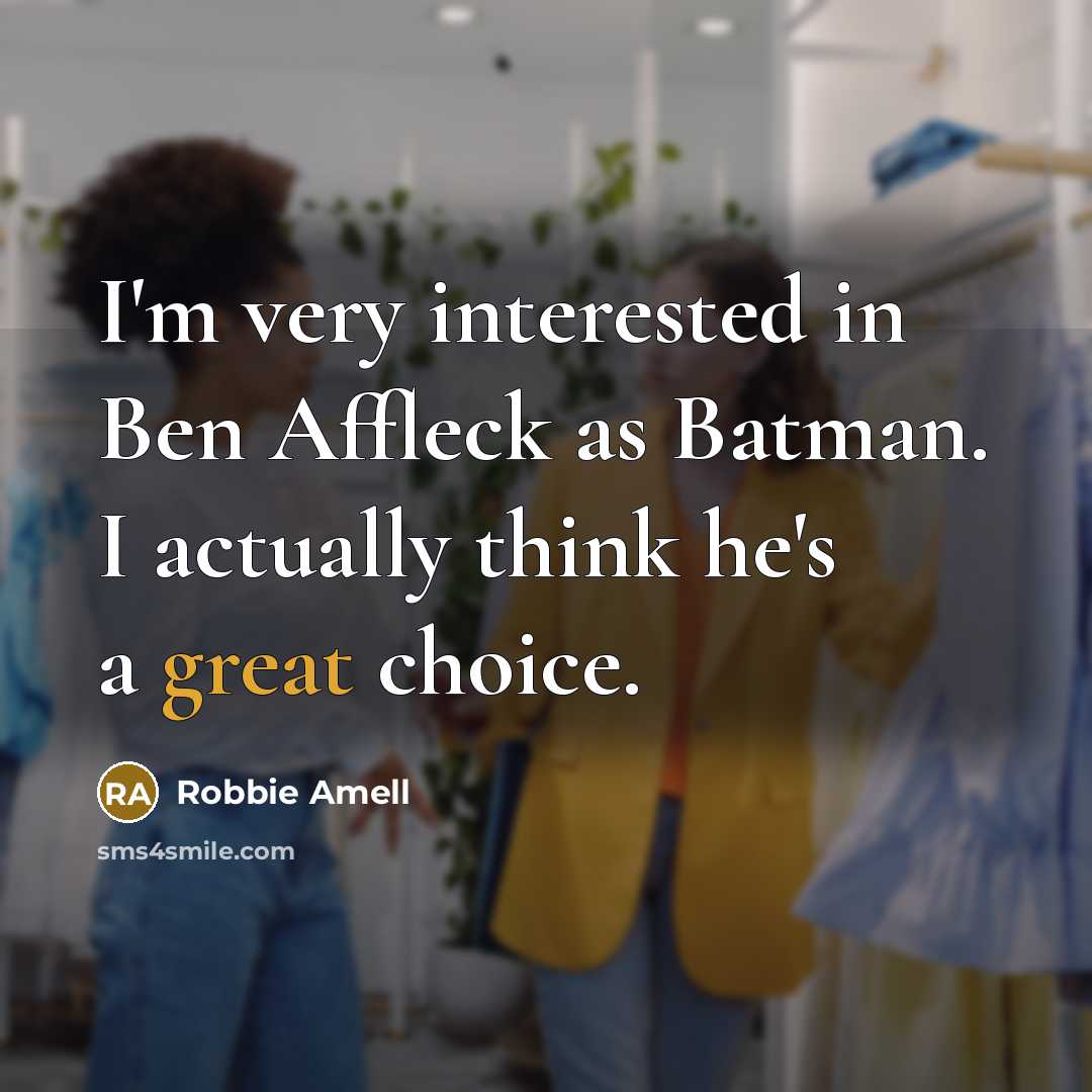 “I'm very interested in Ben Affleck as Batman. I actually…” quote by Robbie Amell