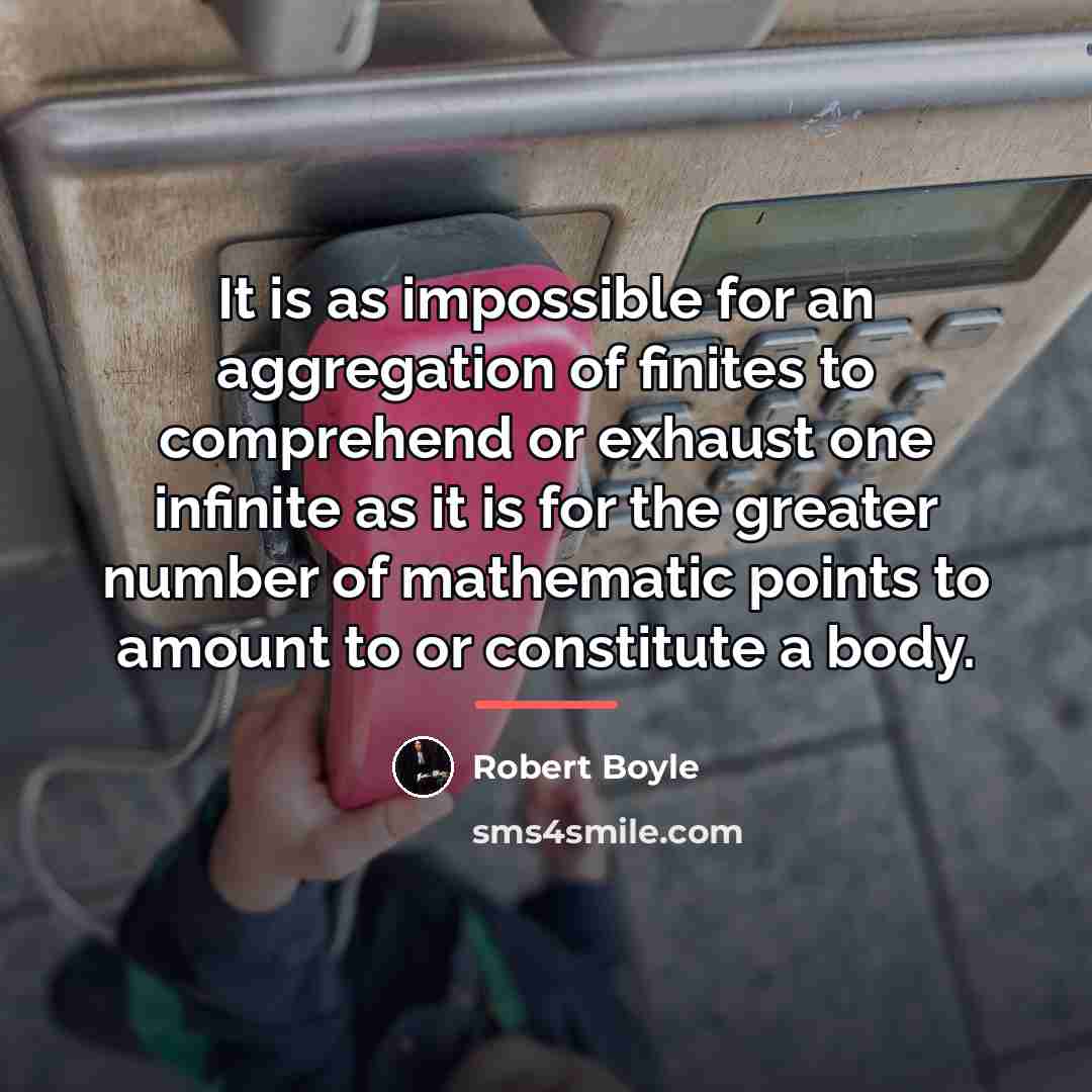 “It is as impossible for an aggregation of finites to…” quote by Robert Boyle