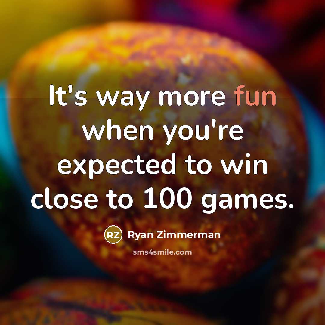 “It's way more fun when you're expected to win close…” quote by Ryan Zimmerman