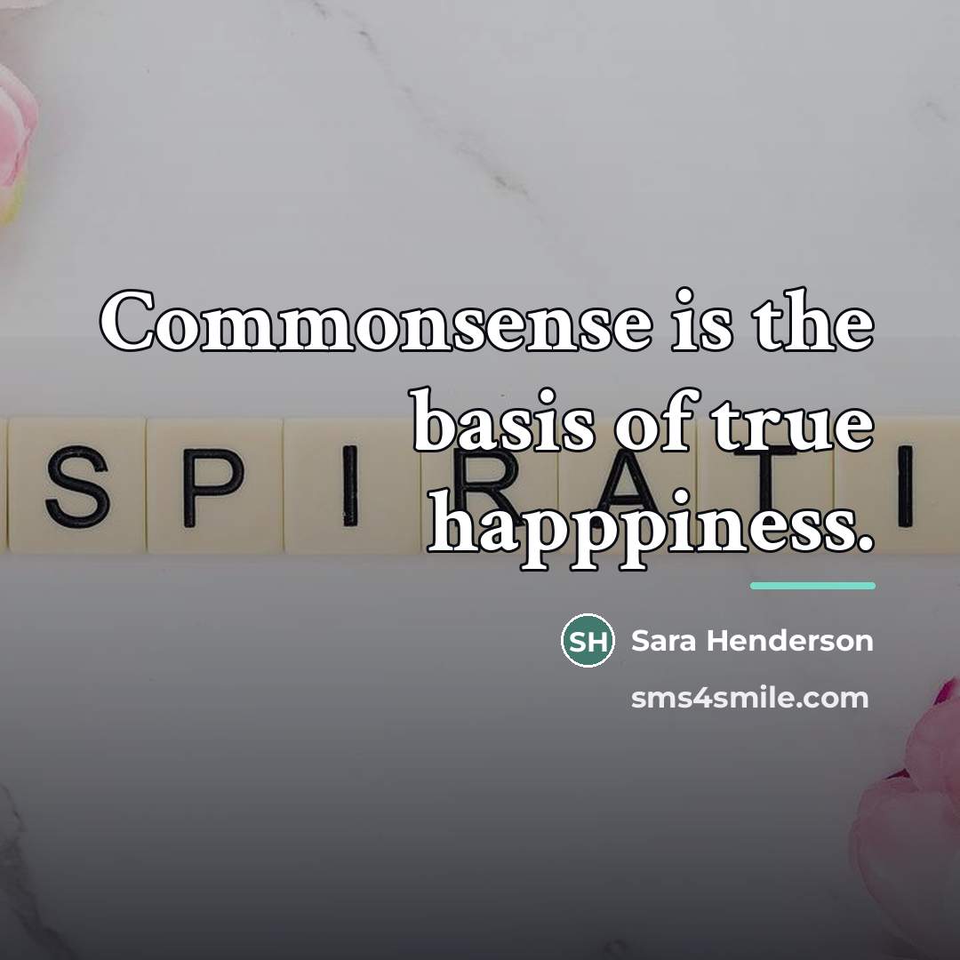 “Commonsense is the basis of true happpiness.…” quote by Sara Henderson