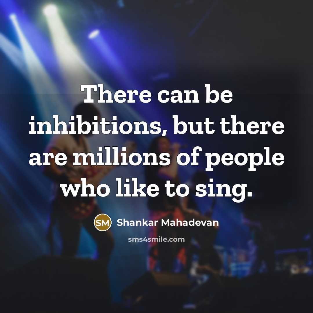 “There can be inhibitions, but there are millions of people…” quote by Shankar Mahadevan