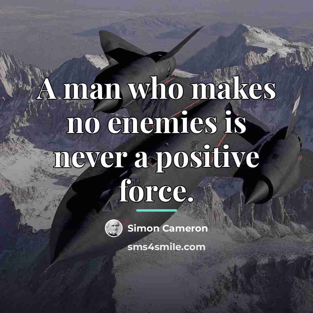 “A man who makes no enemies is never a positive…” quote by Simon Cameron
