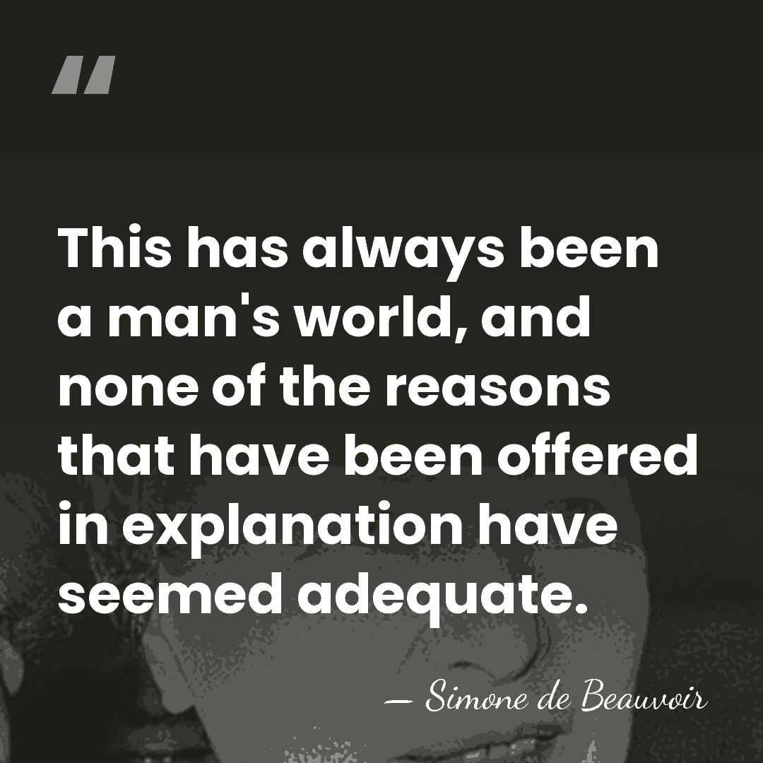 This has always been a man's world, and none of the reasons&hellip; - Simone de Beauvoir