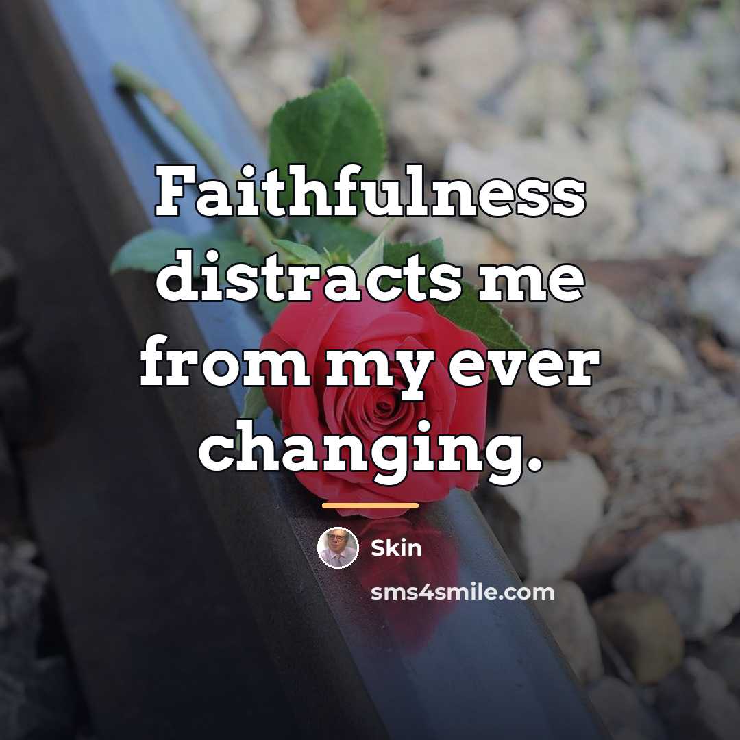 “Faithfulness distracts me from my ever changing.…” quote by Skin