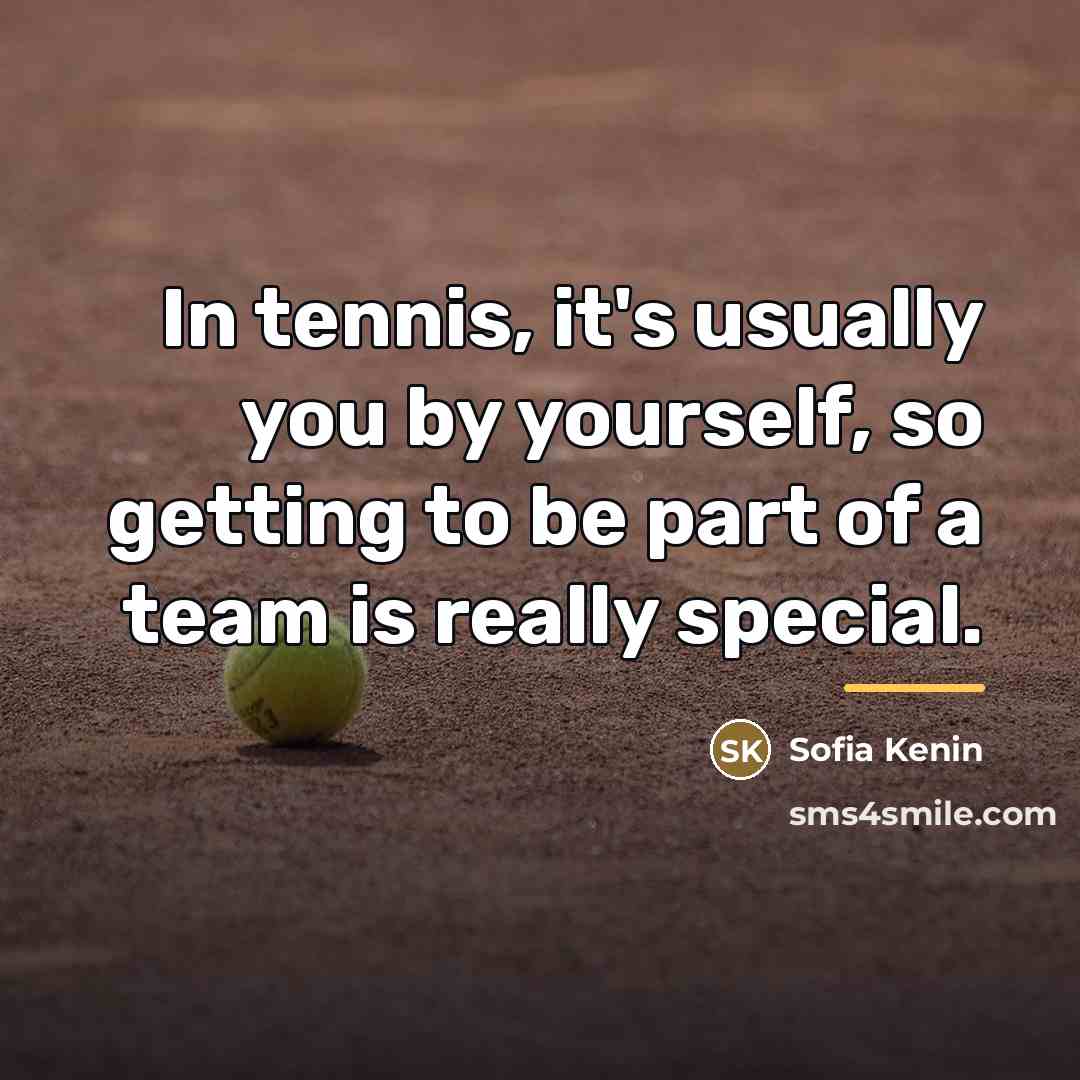 “In tennis, it's usually you by yourself, so getting to…” quote by Sofia Kenin