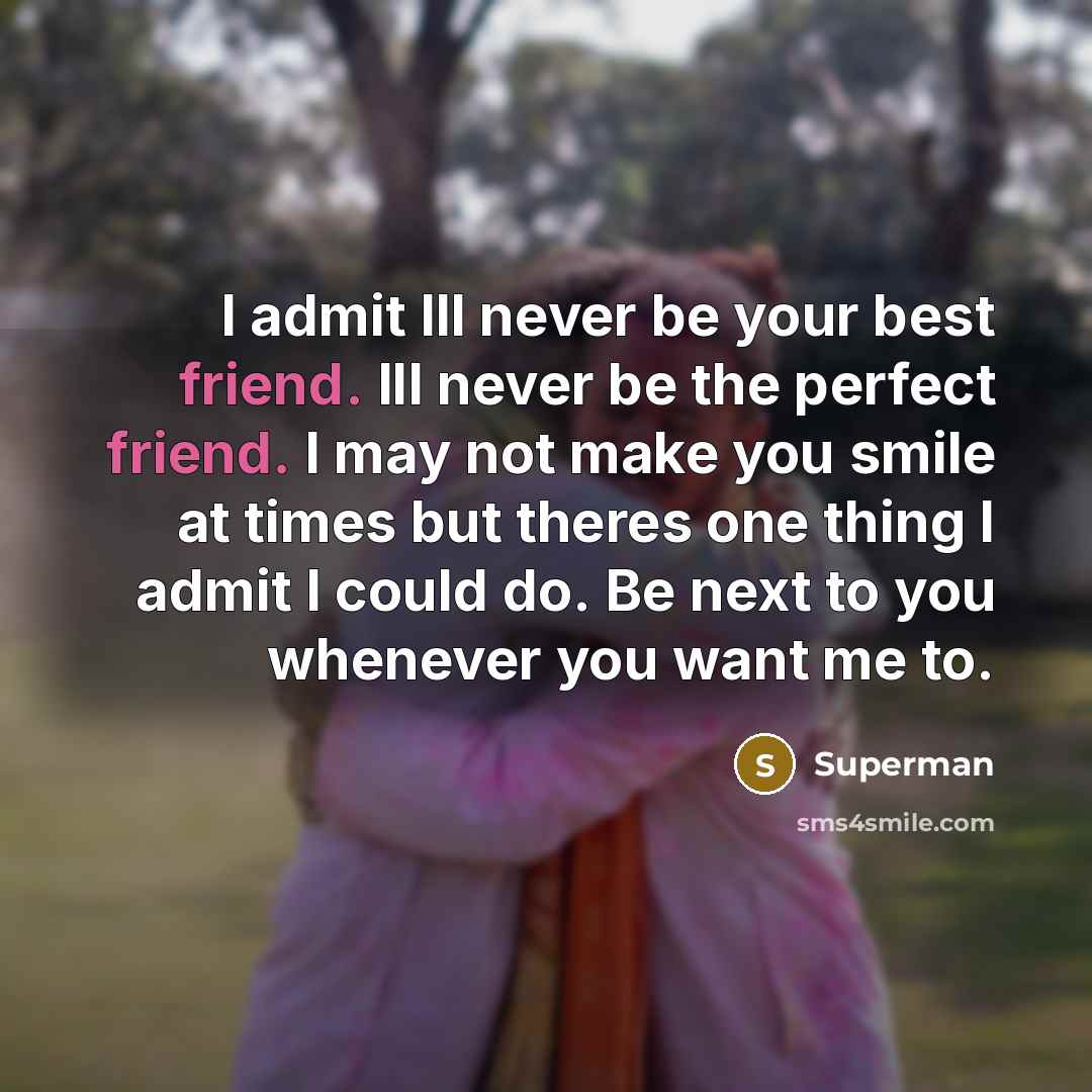 “I admit Ill never be your best friend. Ill never…” quote by Superman