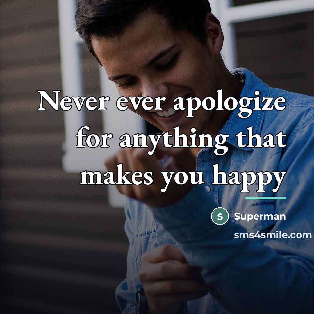 “Never ever apologize for anything that makes you happy…” quote by Superman