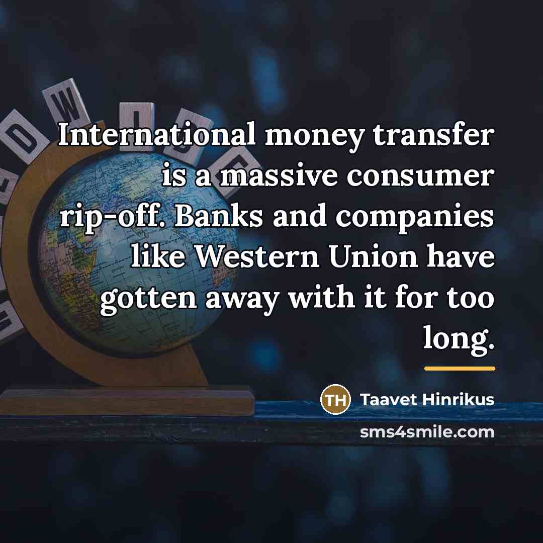 “International money transfer is a massive consumer rip-off. Banks and…” quote by Taavet Hinrikus