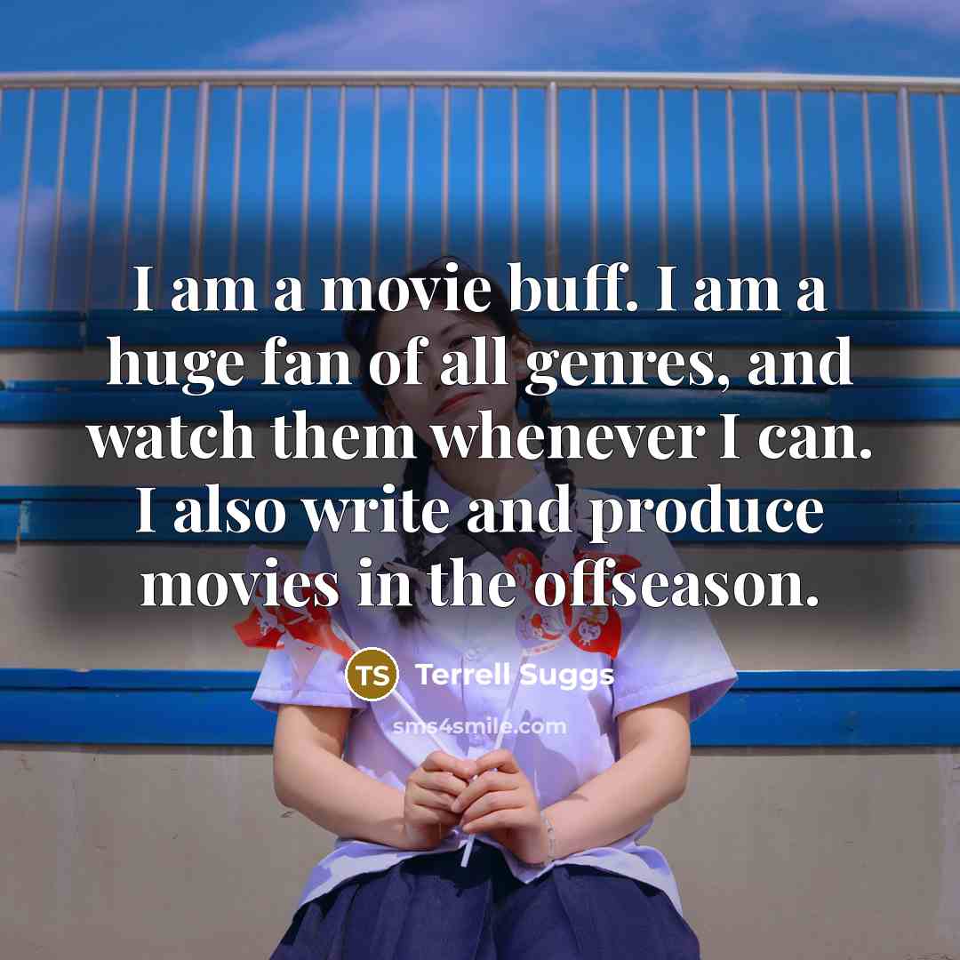 “I am a movie buff. I am a huge fan…” quote by Terrell Suggs