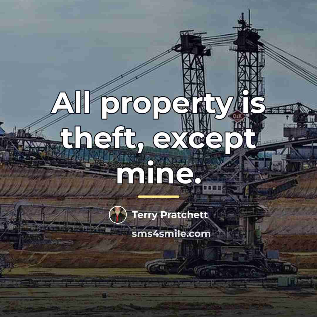 “All property is theft, except mine.…” quote by Terry Pratchett