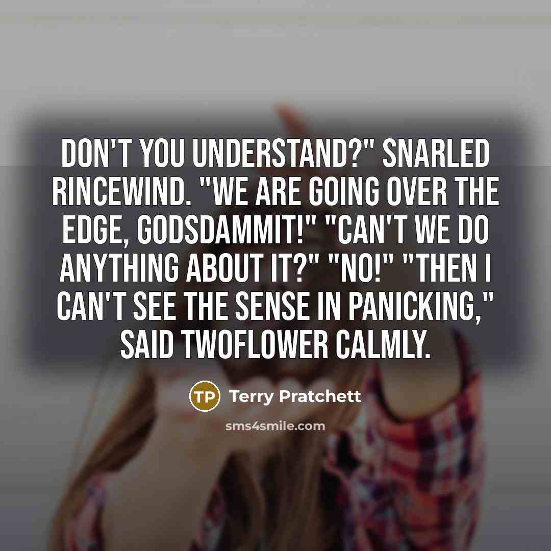 “Don't you understand?" snarled Rincewind. "We are going over the…” quote by Terry Pratchett