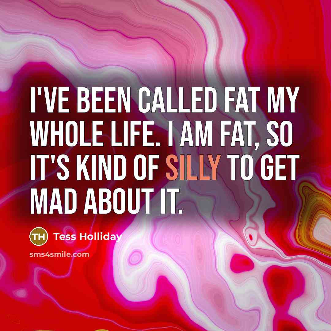 “I've been called fat my whole life. I am fat,…” quote by Tess Holliday