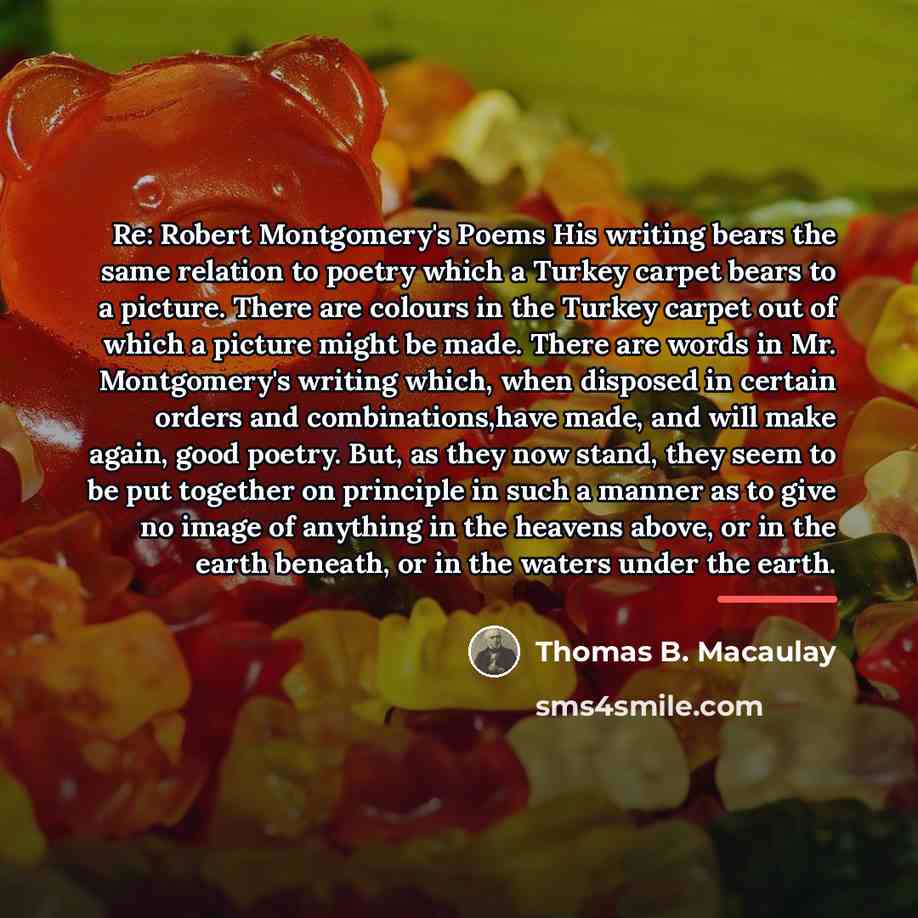 “Re: Robert Montgomery's Poems His writing bears the same relation…” quote by Thomas B. Macaulay