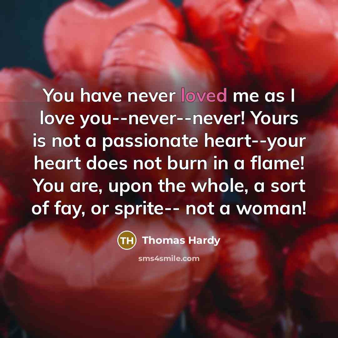 “You have never loved me as I love you--never--never! Yours…” quote by Thomas Hardy