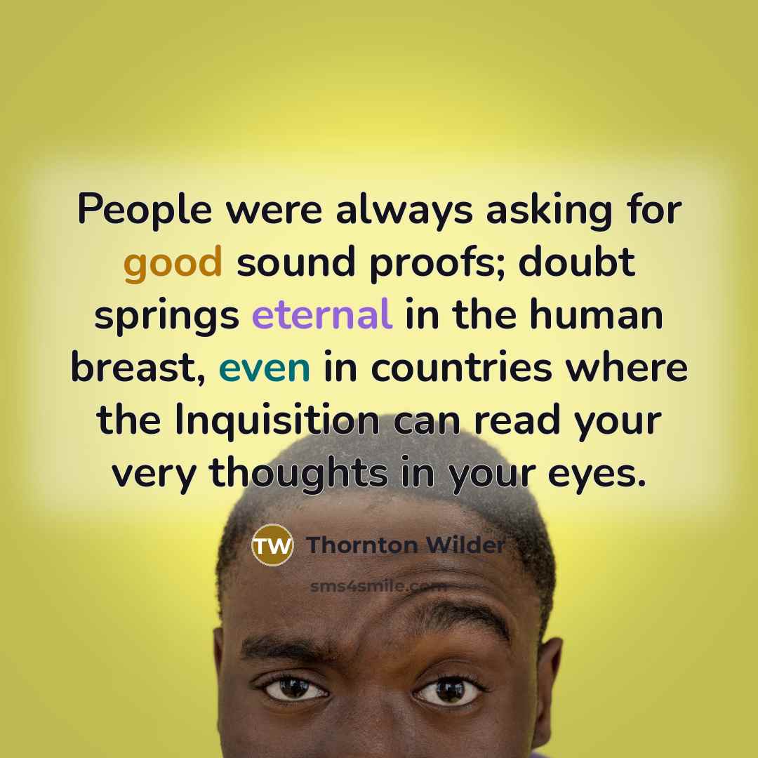 “People were always asking for good sound proofs; doubt springs…” quote by Thornton Wilder