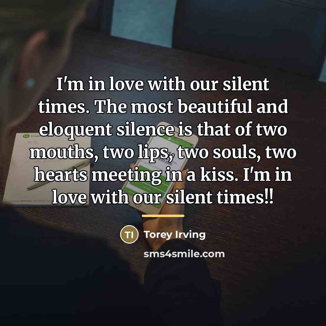 “I'm in love with our silent times. The most beautiful…” quote by Torey Irving