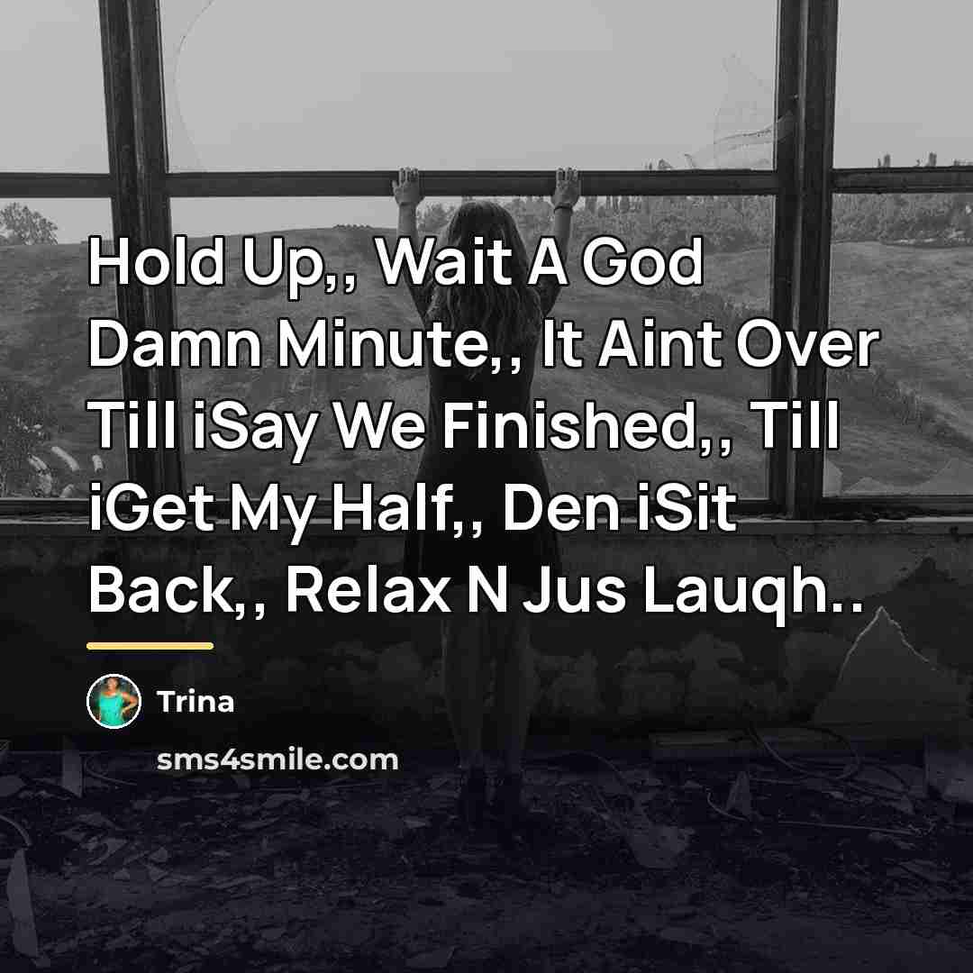 “Hold Up,, Wait A God Damn Minute,, It Aint Over…” quote by Trina