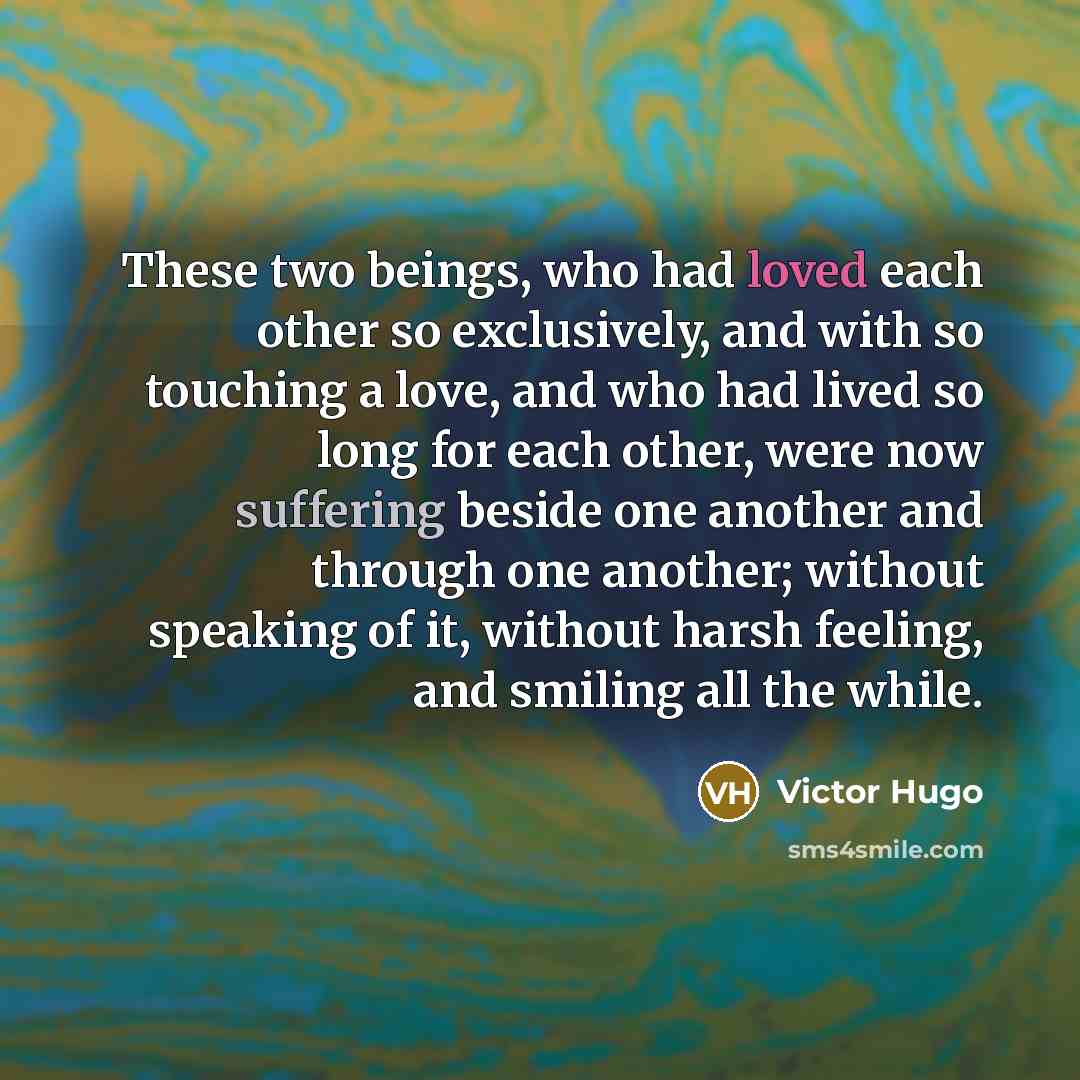 “These two beings, who had loved each other so exclusively,…” quote by Victor Hugo