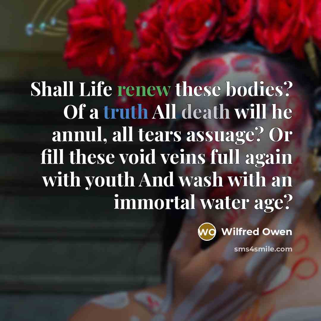 “Shall Life renew these bodies? Of a truth All death…” quote by Wilfred Owen