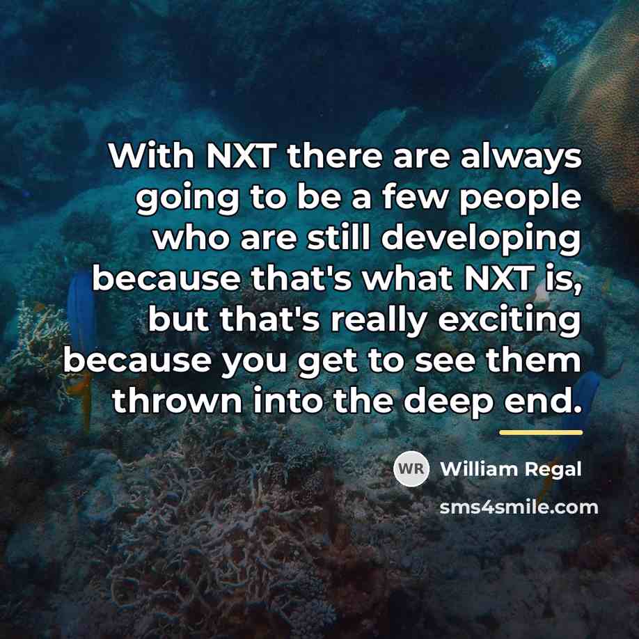 “With NXT there are always going to be a few…” quote by William Regal