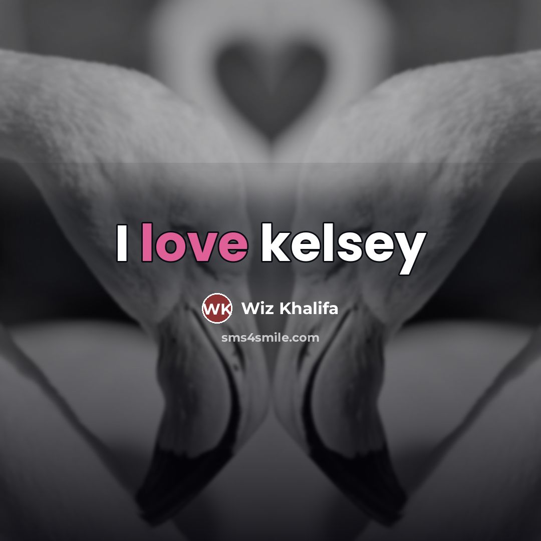 “I love kelsey…” quote by Wiz Khalifa
