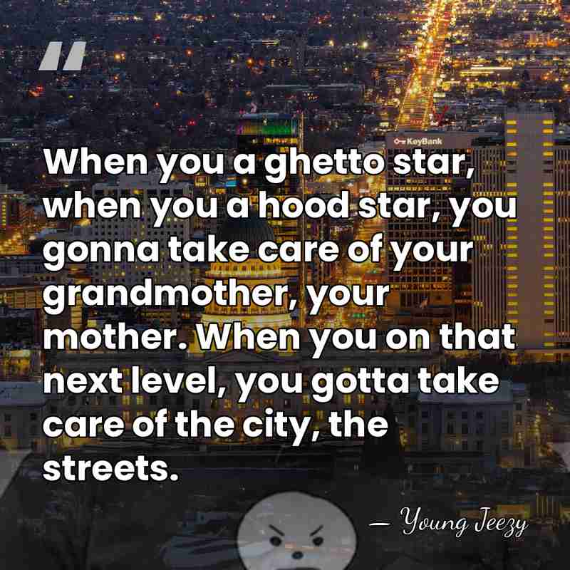 When you a ghetto star, when you a hood star, you gonna&hellip; - Young Jeezy