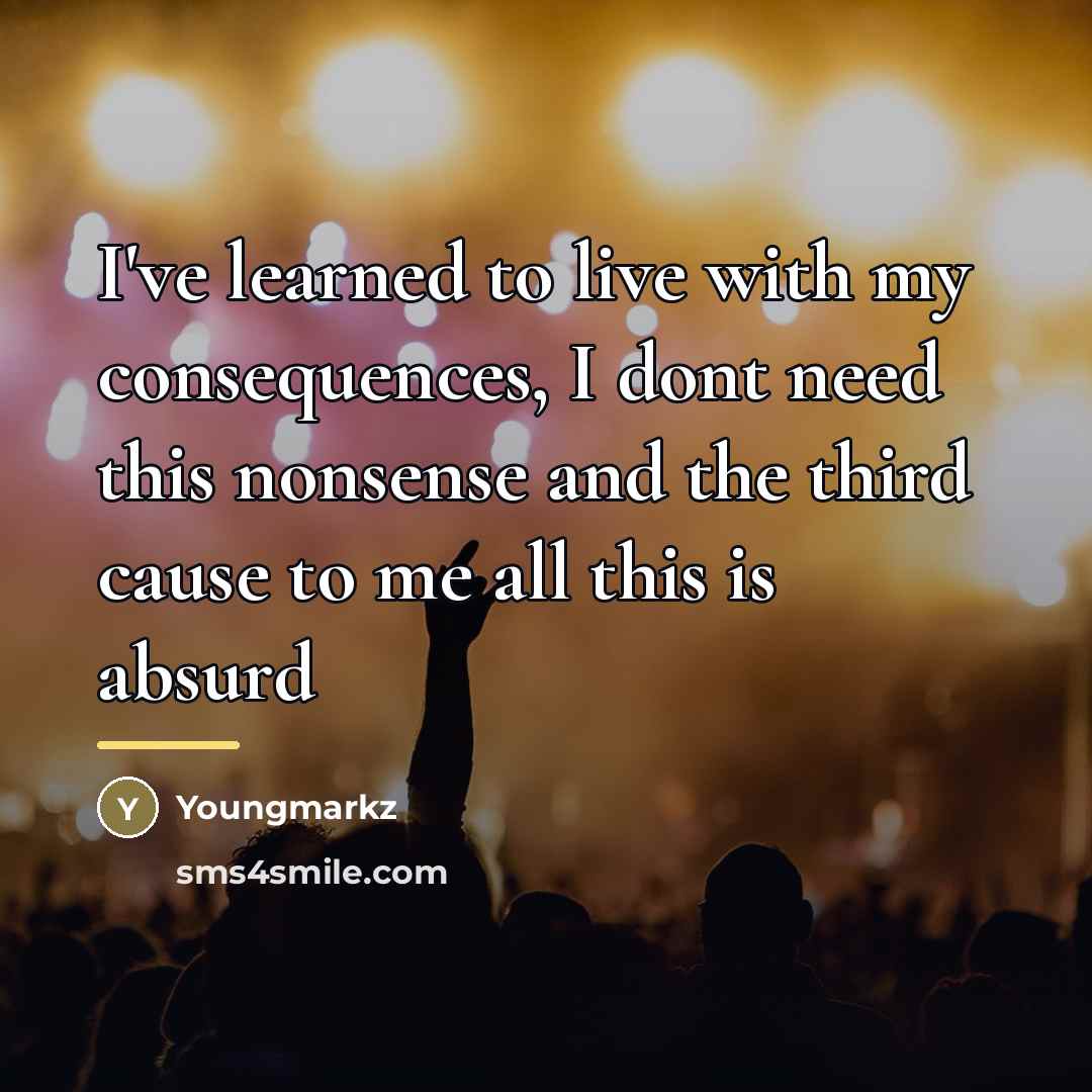 “I've learned to live with my consequences, I dont need…” quote by Youngmarkz