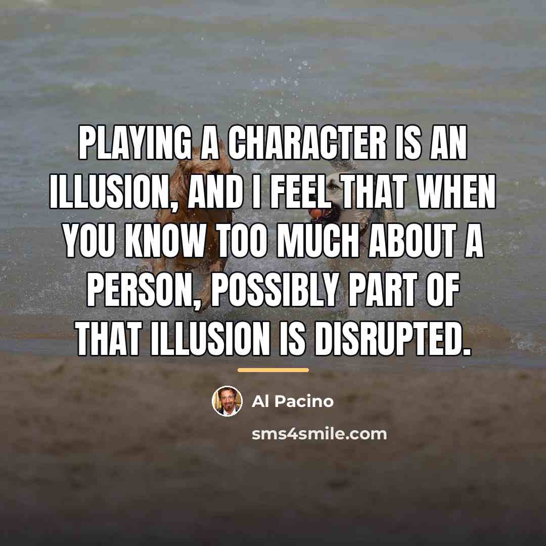 “Playing a character is an illusion, and I feel that…” quote by Al Pacino