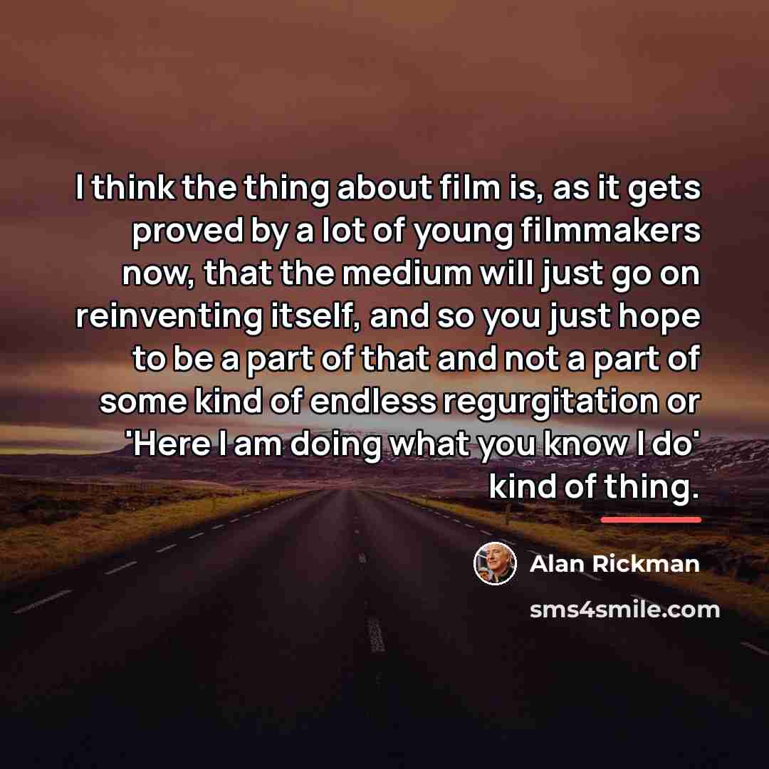 “I think the thing about film is, as it gets…” quote by Alan Rickman