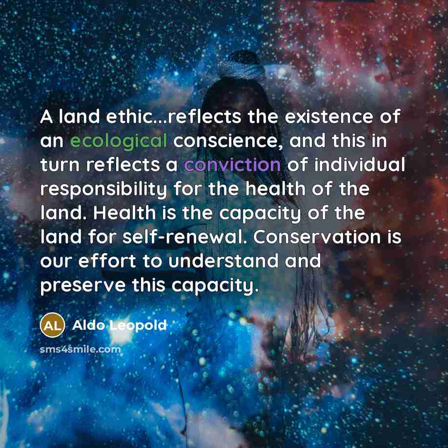 “A land ethic...reflects the existence of an ecological conscience, and…” quote by Aldo Leopold
