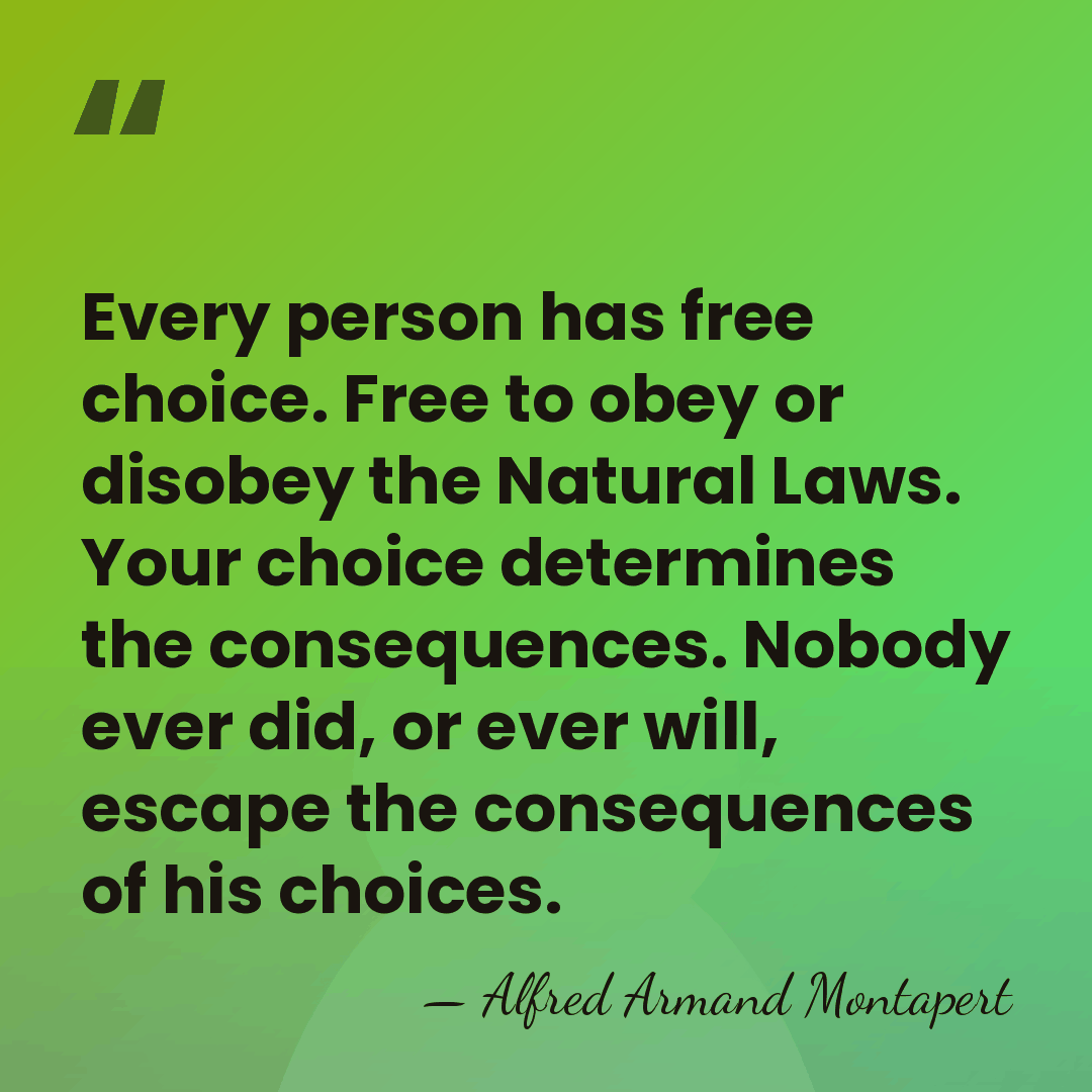 Every person has free choice. Free to obey or disobey the Natural&hellip; - Alfred Armand Montapert