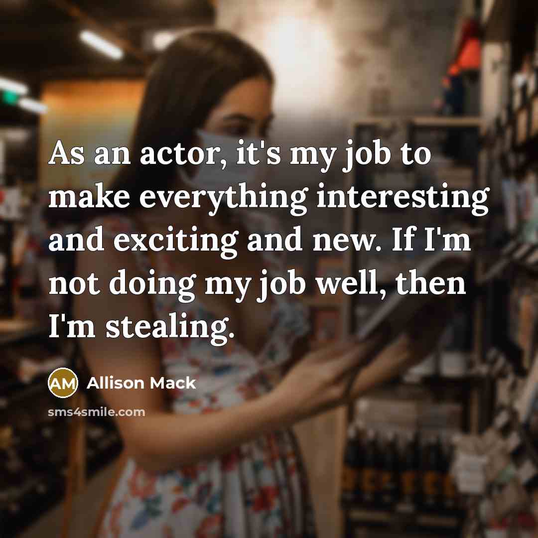 “As an actor, it's my job to make everything interesting…” quote by Allison Mack