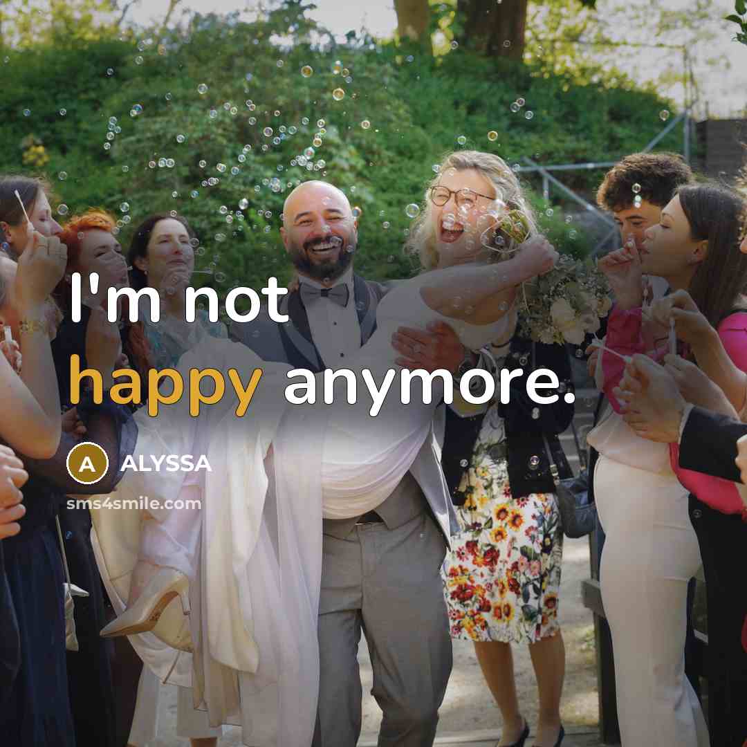 “I'm not happy anymore.” quote by ALYSSA