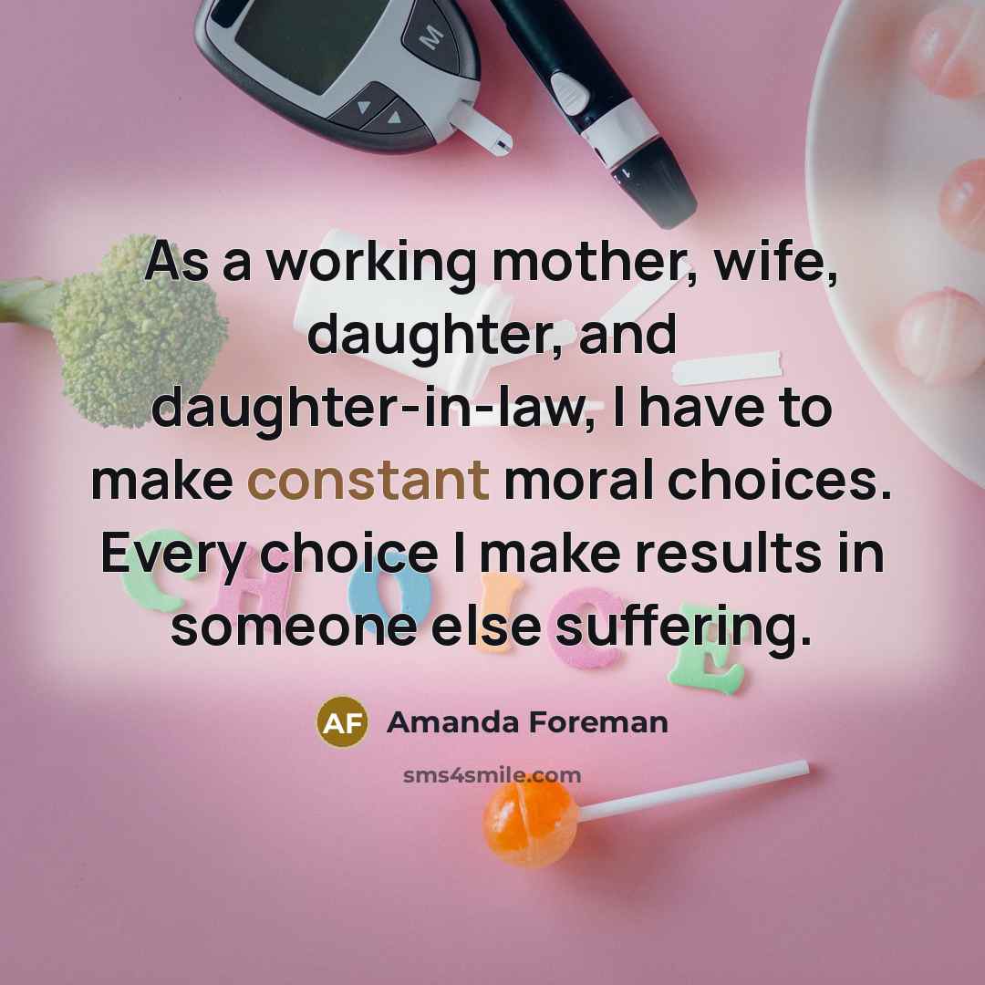 “As a working mother, wife, daughter, and daughter-in-law, I have…” quote by Amanda Foreman