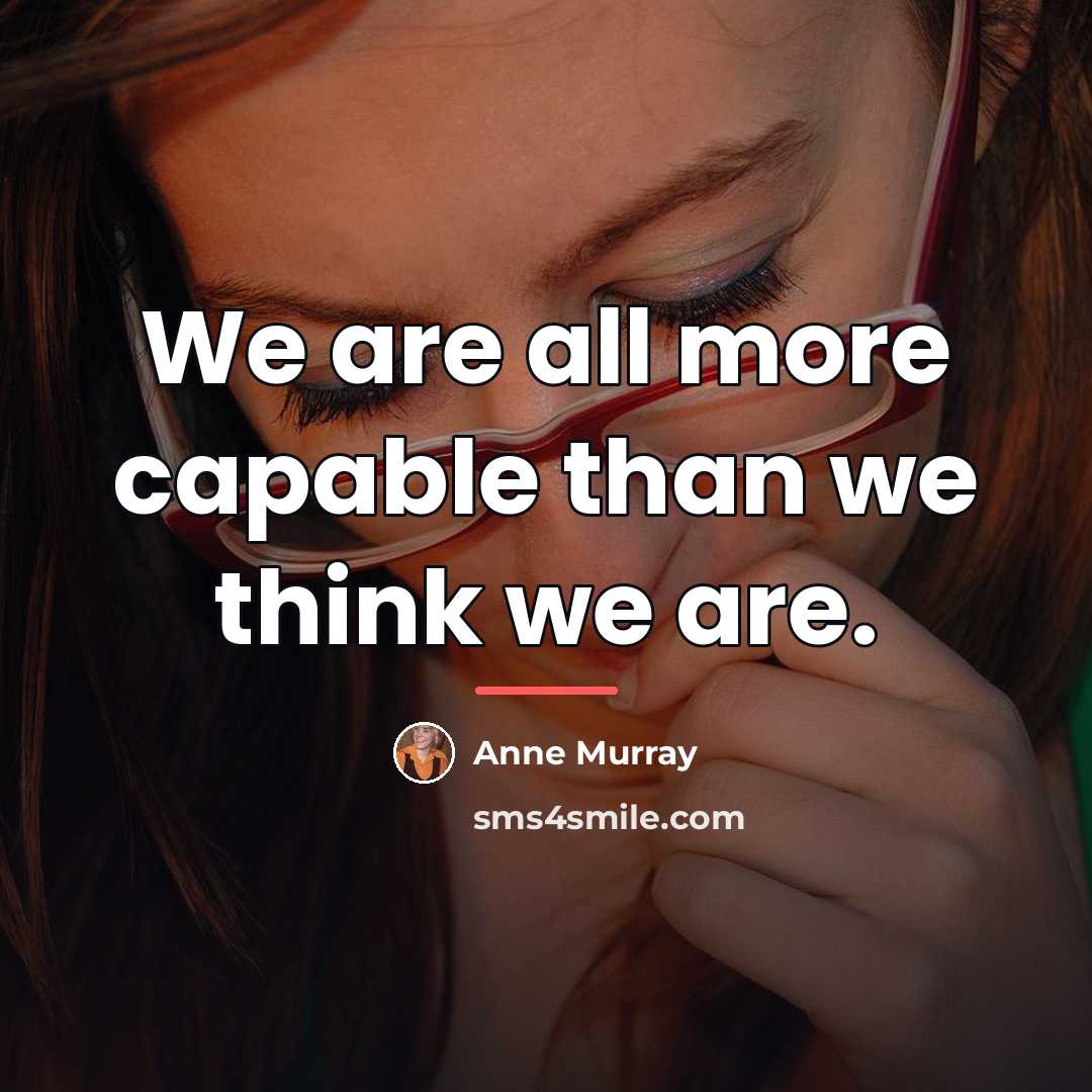 “We are all more capable than we think we are.…” quote by Anne Murray