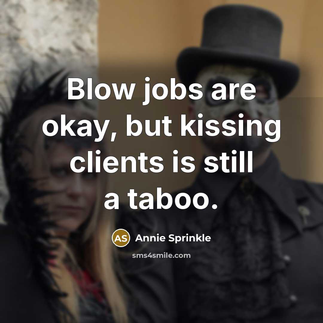 “Blow jobs are okay, but kissing clients is still a…” quote by Annie Sprinkle
