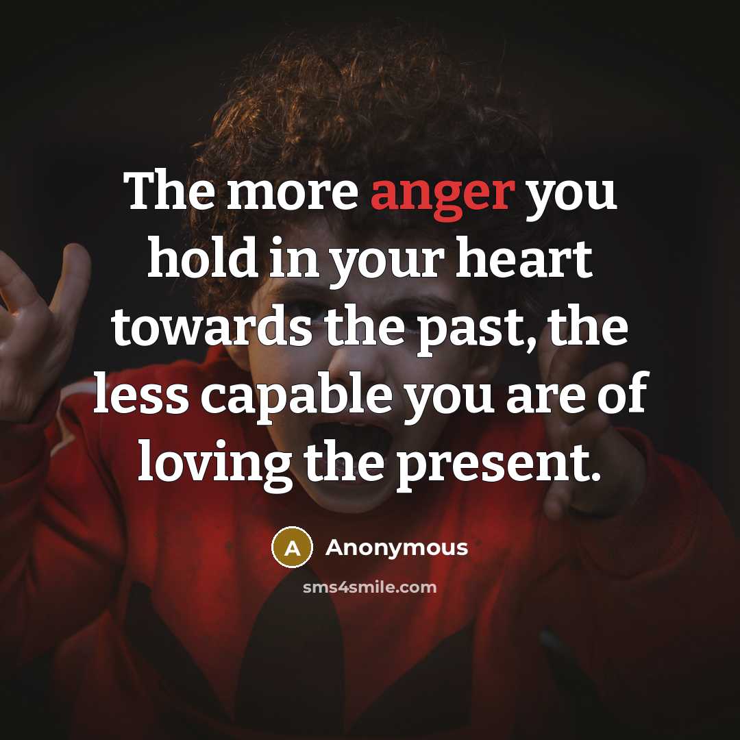 “The more anger you hold in your heart towards the…” quote by Anonymous