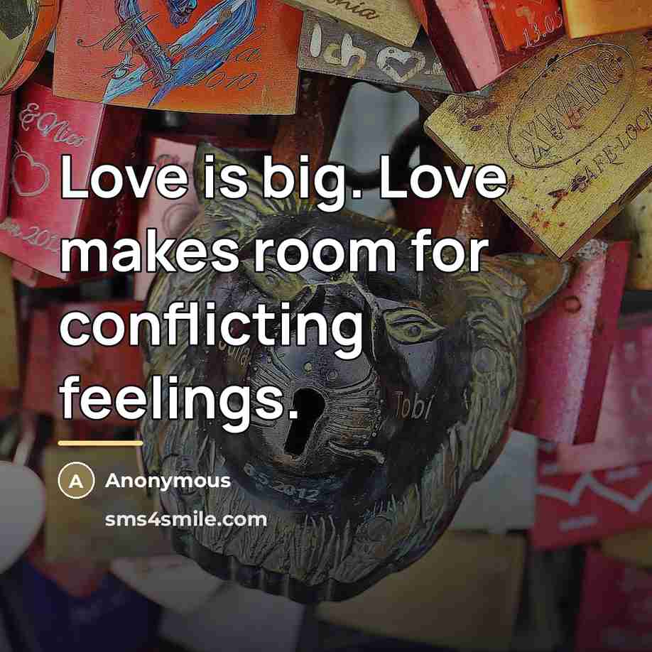 “Love is big. Love makes room for conflicting feelings.…” quote by Anonymous