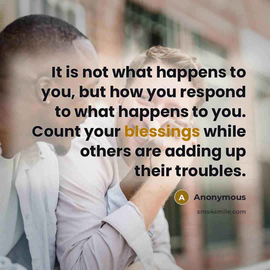 “It is not what happens to you, but how you…” quote by Anonymous
