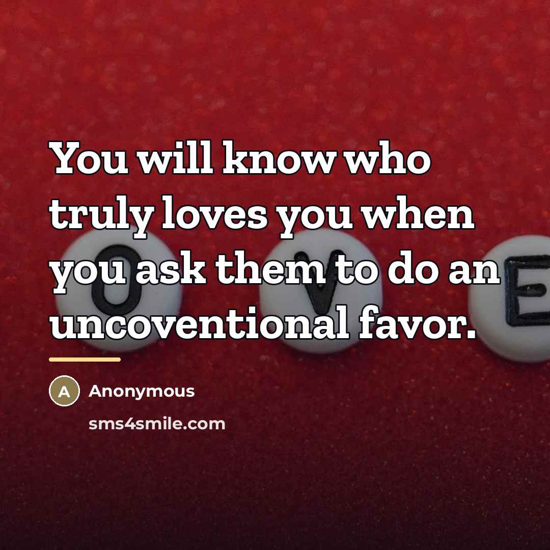 “You will know who truly loves you when you ask…” quote by Anonymous