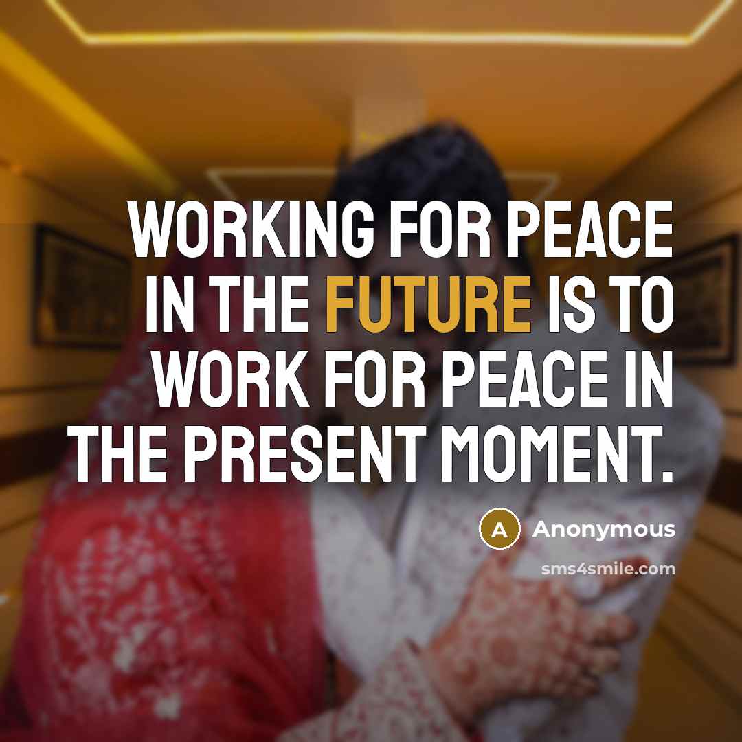 “Working for peace in the future is to work for…” quote by Anonymous