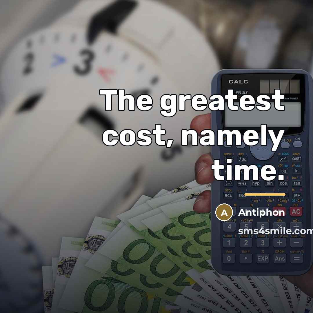 “The greatest cost, namely time.…” quote by Antiphon