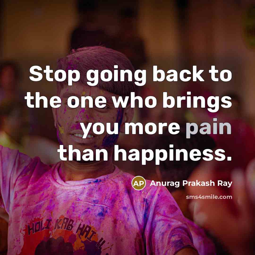 “Stop going back to the one who brings you more…” quote by Anurag Prakash Ray
