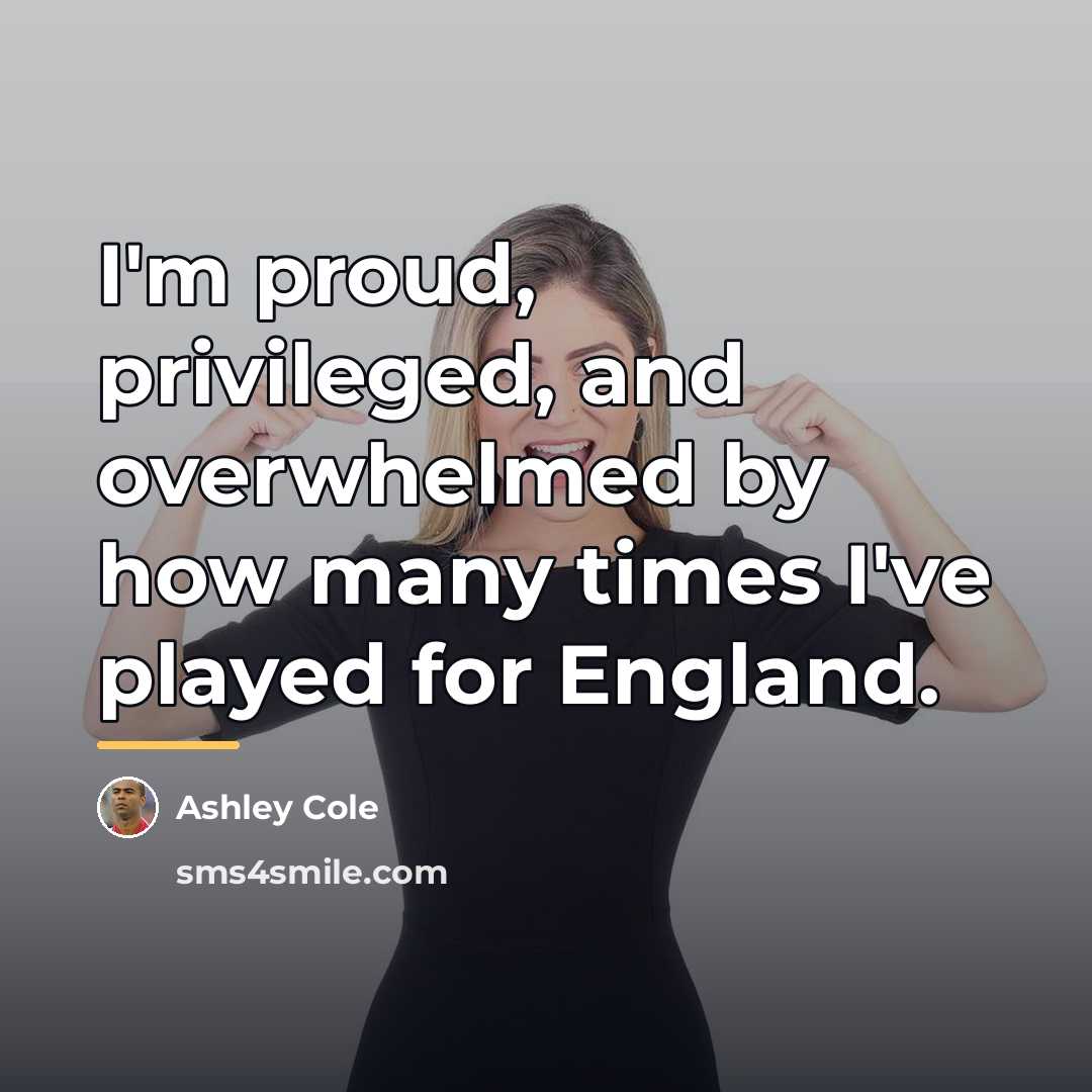 “I'm proud, privileged, and overwhelmed by how many times I've…” quote by Ashley Cole