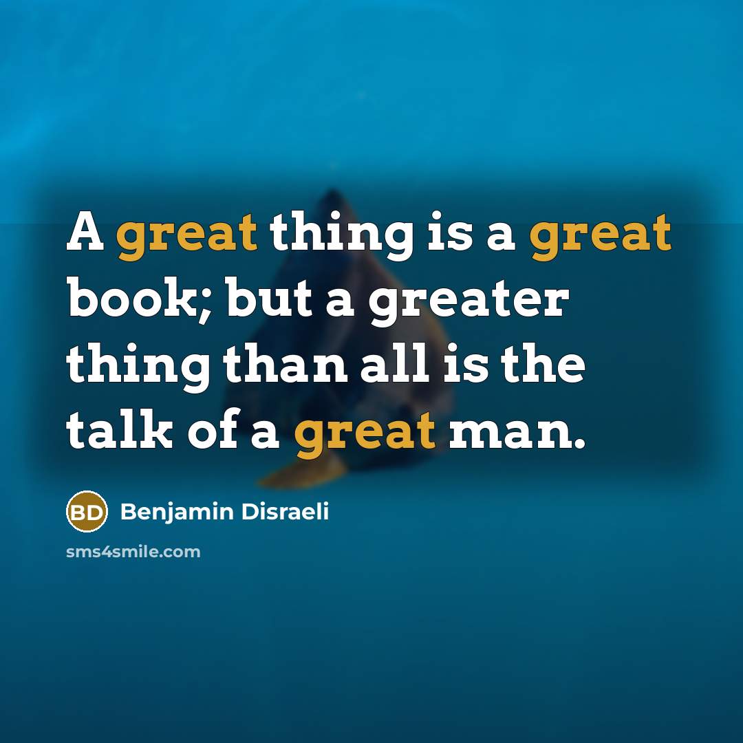 “A great thing is a great book; but a greater…” quote by Benjamin Disraeli