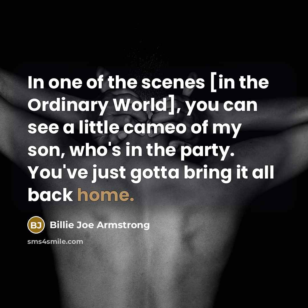 “In one of the scenes [in the Ordinary World], you…” quote by Billie Joe Armstrong