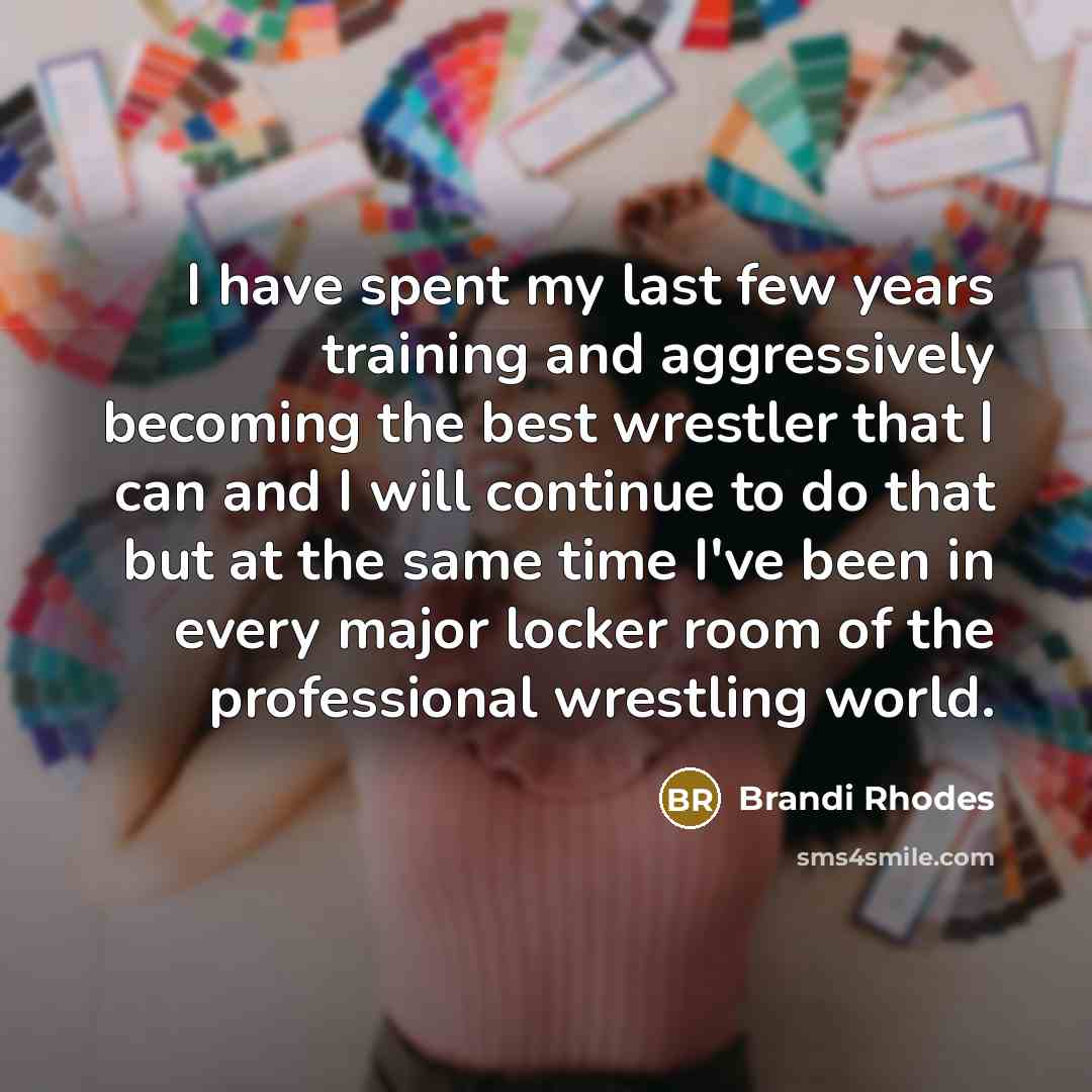 “I have spent my last few years training and aggressively…” quote by Brandi Rhodes