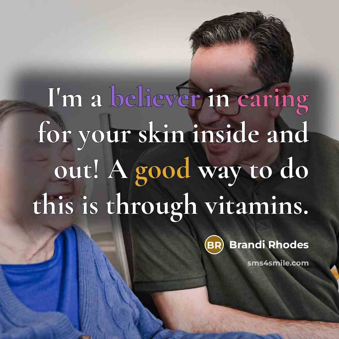 “I'm a believer in caring for your skin inside and…” quote by Brandi Rhodes
