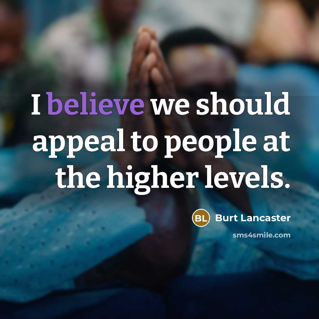 “I believe we should appeal to people at the higher…” quote by Burt Lancaster